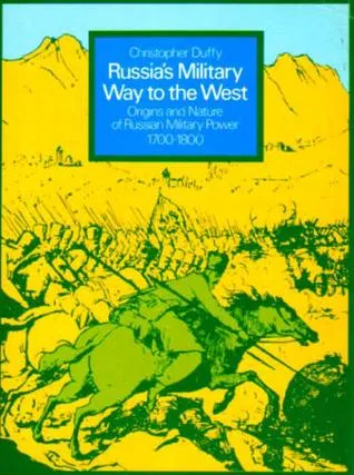 Russia's Military Way to the West: Origins and Nature of Russian Military Power, 1700-1800