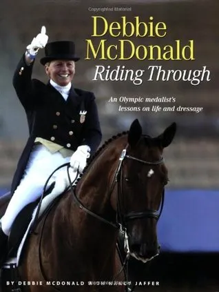 Riding Through: An Olympic Medalist's Lessons on Life and Dressage