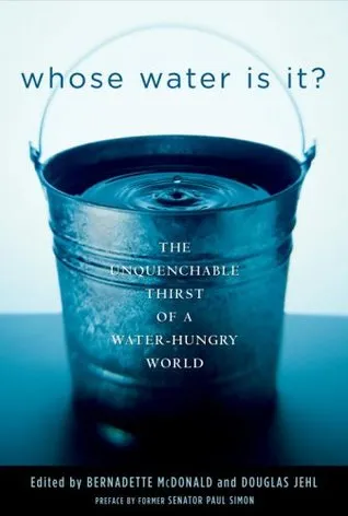 Whose Water Is It?: The Unquenchable Thirst of a Water-Hungry World