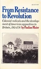 From Resistance to Revolution: Colonial Radicals & the Development of American Opposition to Britain 1765-76