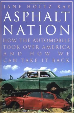 Asphalt Nation: How the Automobile Took Over America and How We Can Take It Back