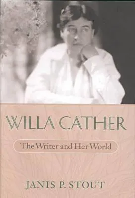 Willa Cather: The Writer and Her World the Writer and Her World