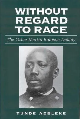 Without Regard to Race: The Other Martin Robison Delany