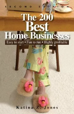 The 200 Best Home Businesses: Easy To Start, Fun To Run, Highly Profitable