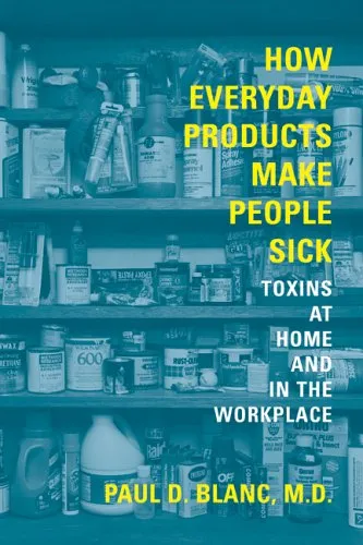 How Everyday Products Make People Sick: Toxins at Home and in the Workplace