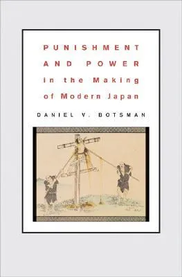 Punishment and Power in the Making of Modern Japan