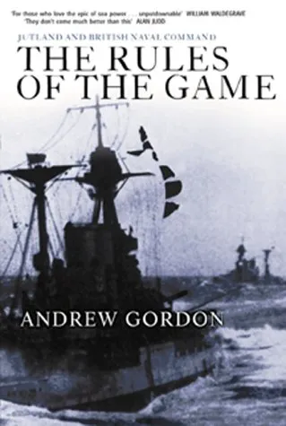 The Rules of the Game: Jutland and British Naval Command