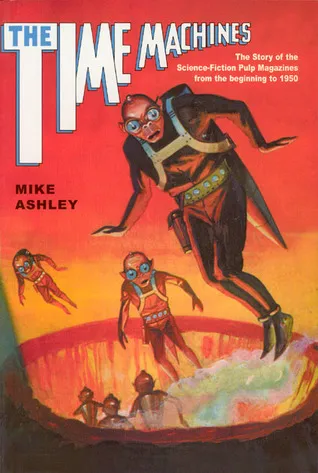 Time Machines: The Story of the Science-Fiction Pulp Magazines from the Beginning to 1950