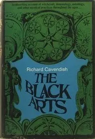 The Black Arts : A Concise History of Witchcraft, Demonology, Astrology, and Other Mystical Practices Throughout the Ages