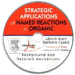 Strategic Applications of Named Reactions in Organic Synthesis Powerpdf Edition: Background and Detailed Mechanisms