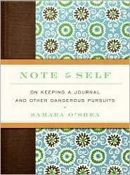 Note to Self: On Keeping a Journal and Other Dangerous Pursuits