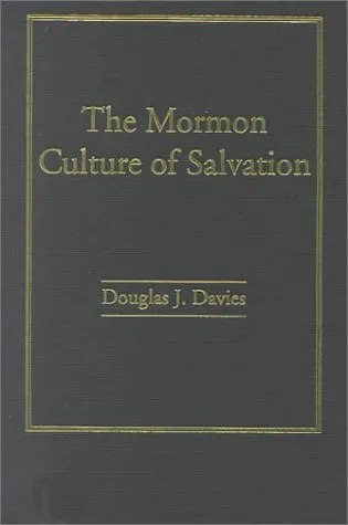 The Mormon Culture Of Salvation: Force, Grace And Glory