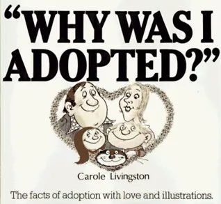 Why Was I Adopted? The Facts of Adoption With Love and Illustrations