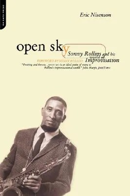 Open Sky: Sonny Rollins And His World Of Improvisation