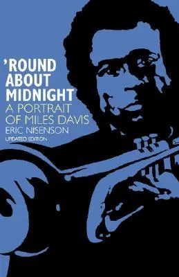 Round About Midnight: A Portrait Of Miles Davis