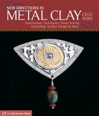 New Directions in Metal Clay: Intermediate Techniques: Stone Setting, Enameling, Surface Design  More