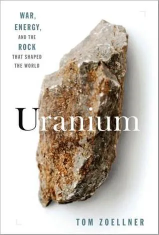 Uranium: War, Energy and the Rock That Shaped the World