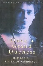 Once a Grand Duchess: Xenia, Sister of Nicholas II