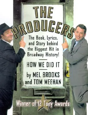 The Producers: The Book, Lyrics, and Story Behind the Biggest Hit in Broadway History!