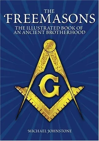 The Freemasons: An Illustrated Book of an Ancient Brotherhood