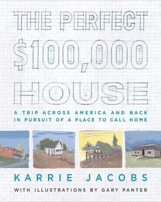 The Perfect $100,000 House: A Trip Across America and Back in Pursuit of a Place to Call Home