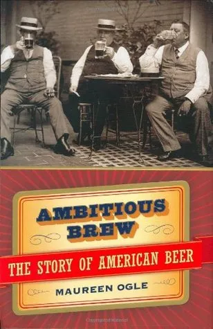 Ambitious Brew: The Story of American Beer