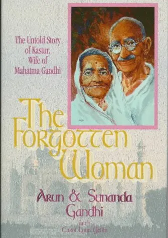 The Forgotten Woman: The Untold Story of Kastur, Wife of Mahatma Gandhi