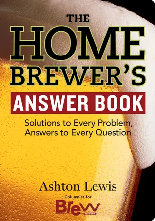 The Homebrewer's Answer Book: Solutions to Every Problem, Answers to Every Question