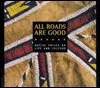 All Roads Are Good: Native Voices on Life and Culture