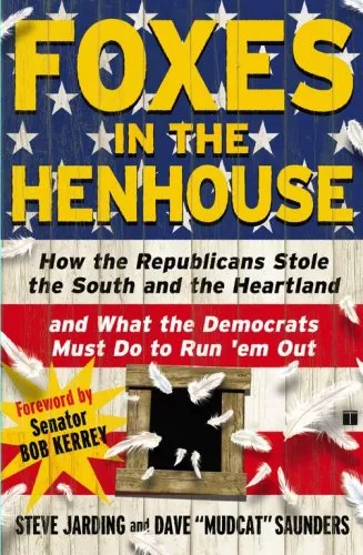 Foxes in the Henhouse: How the Republicans Stole the South and the Heartland and What the Democrats Must Do to Run 