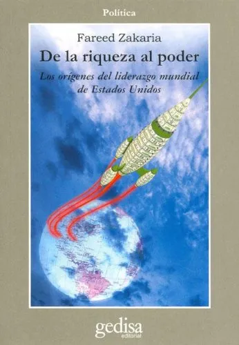 de La Riqueza Al Poder: Los Origenes del Liderazgo Mundial de Estados Unidos