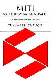 MITI and the Japanese Miracle: The Growth of Industrial Policy, 1925-1975