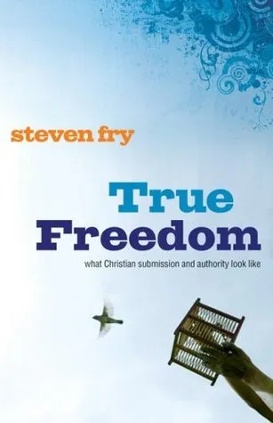 True Freedom: What Christian Submission and Authority Look Like