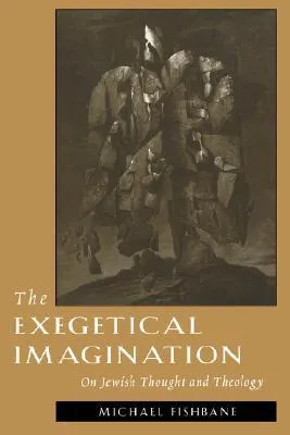 The Exegetical Imagination: On Jewish Thought and Theology