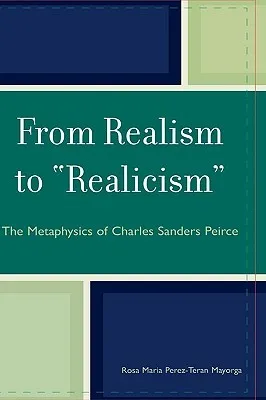 From Realism to 'realicism': The Metaphysics of Charles Sanders Peirce