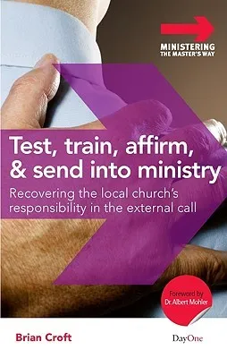 Test, Train, Affirm, and Send Into Ministry: Recovering the Local Church