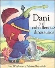 Dani Y El Cubo Lleno De Dinosaurios/dani And the Bucket Full of Dinosaurs