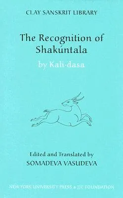 The Recognition of Shakuntala: Kashmir Recension (Clay Sanskrit Library)