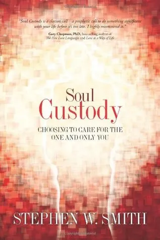 Soul Custody: Choosing to Care for the One and Only You