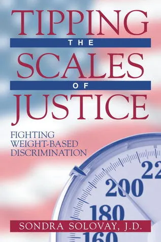 Tipping the Scales of Justice: Fighting Weight Based Discrimination