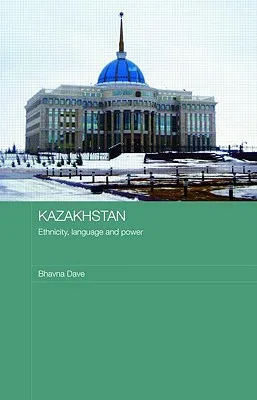 Kazakhstan - Ethnicity, Language and Power