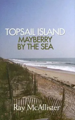 Topsail Island: Mayberry by the Sea