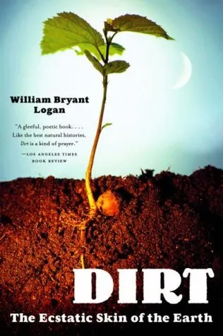 Dirt: The Ecstatic Skin of the Earth