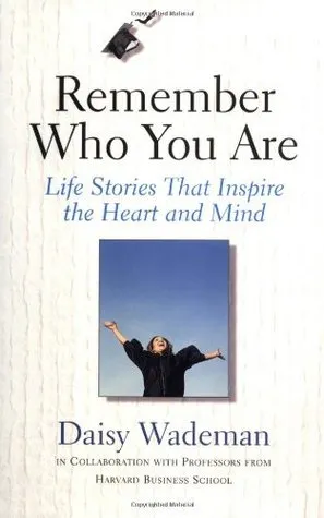 Remember Who You Are: Life Stories That Inspire the Heart and the Mind