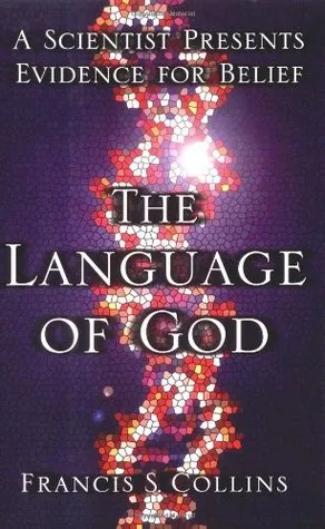 The Language of God: A Scientist Presents Evidence for Belief