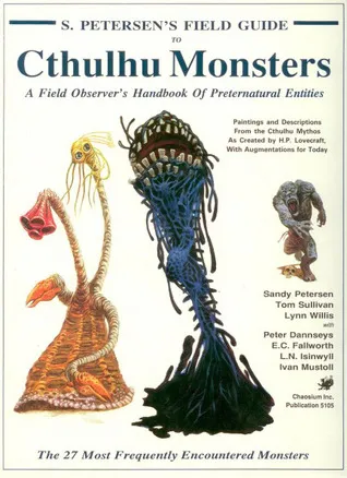 S. Petersen's Field Guide to Cthulhu Monsters: A Field Observer's Handbook of Preternatural Entities