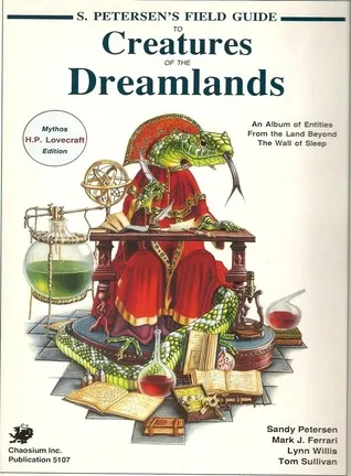 S. Petersen's Field Guide to Creatures of the Dreamlands: An Album of Entities from the Land Beyond the Wall of Sleep