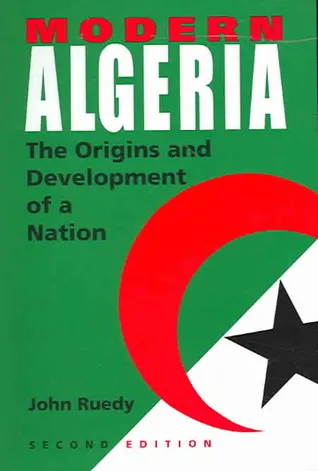 Modern Algeria: The Origins and Development of a Nation