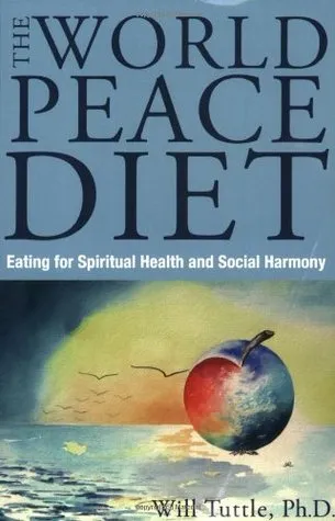 The World Peace Diet: Eating for Spiritual Health and Social Harmony