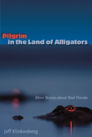 Pilgrim in the Land of Alligators: More Stories about Real Florida